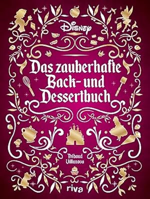 Disney: Das zauberhafte Back- und Dessertbuch : Die besten Rezepte zu den beliebtesten Filmen. Ku...