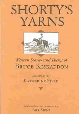 Imagen del vendedor de Shorty's Yarns : Western Stories and Poems of Bruce Kiskaddon a la venta por GreatBookPrices