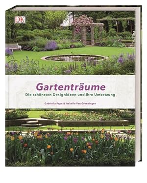 Bild des Verkufers fr Gartentrume. Die schnsten Designideen und ihre Umsetzung. zum Verkauf von A43 Kulturgut