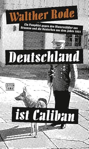 Deutschland ist Caliban. Ein Pamphlet gegen den Hinterwäldler aus Braunau und die Deutschen aus d...