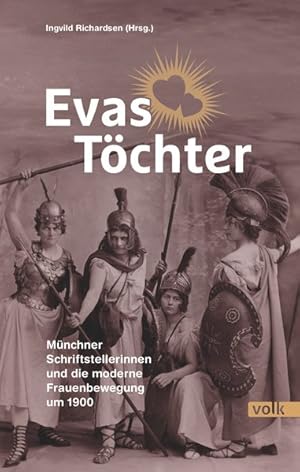 Evas Töchter. Münchner Schriftstellerinnen und die moderne Frauenbewegung um 1894-1933.