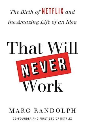 Image du vendeur pour That Will Never Work: The Birth of Netflix by the first CEO and co-founder Marc Randolph mis en vente par WeBuyBooks