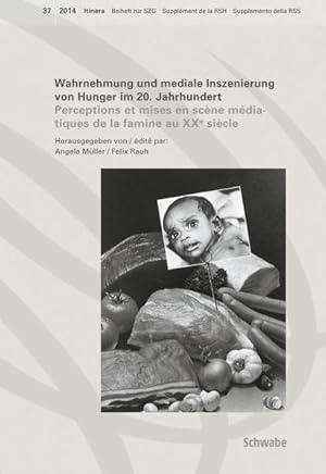 Bild des Verkufers fr Wahrnehmung und mediale Inszenierung von Hunger im 20. Jahrhundert: Perception et mises en scne mdiatiques de la famine au XXe sicle (Itinera, Band 37) zum Verkauf von Studibuch