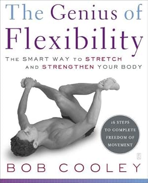 Imagen del vendedor de The Genius of Flexibility: The Smart Way to Stretch and Strengthen Your Body a la venta por WeBuyBooks