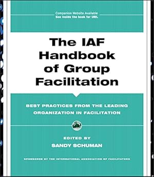 Imagen del vendedor de The IAF Handbook of Group Facilitation: Best Practices from the Leading Organization in Facilitation (J-B International Association of Facilitators) a la venta por WeBuyBooks