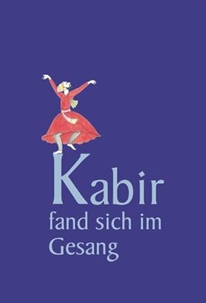 Seller image for Kabir fand sich im Gesang: Die Verse des indischen Dichters und Mystikers for sale by Studibuch