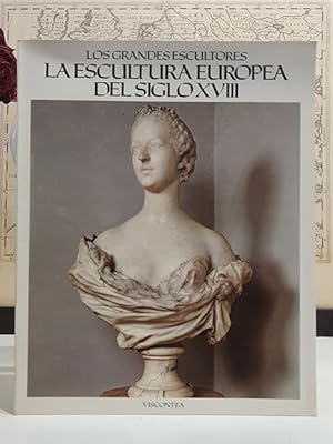 La escultura europea del siglo XVIII. Colección `Los Grandes Escultores .