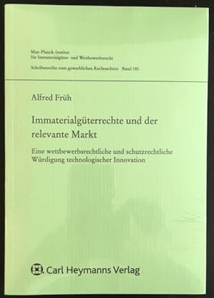 Immaterialgüterrecht und der relevante Markt: Eine wettbewerbsrechtliche und schutzrechtliche Wür...