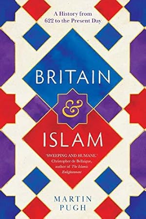 Bild des Verkufers fr Britain and Islam: The History from 622 to the Present Day: A History from 622 to the Present Day zum Verkauf von WeBuyBooks