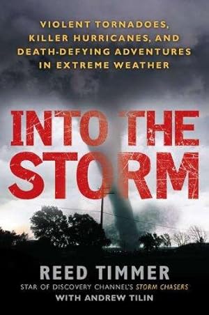 Bild des Verkufers fr Into the Storm: Violent Tornadoes, Killer Hurricanes, and Death-Defying Adventures in Extreme We Ather zum Verkauf von WeBuyBooks