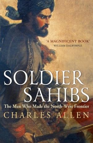 Immagine del venditore per Soldier Sahibs : The Men Who Made the North-west Frontier venduto da GreatBookPricesUK