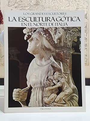 La escultura gótica en el norte de Italia. Colección `Los Grandes Escultores .