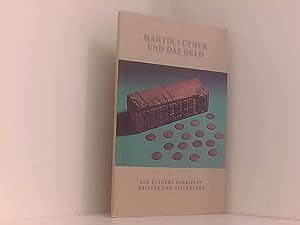 Bild des Verkufers fr Martin Luther und das Geld: Aus Tischreden, Briefen und Schriften (Stiftung Luthergedenksttten in Sachsen-Anhalt) aus Luthers Schriften, Briefen und Tischreden zum Verkauf von Book Broker