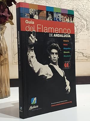 Guía del flamenco de Andalucía. Historia. Rutas. Biografías. Glosario. Directorio.