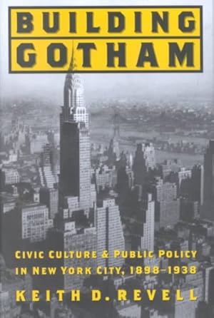 Imagen del vendedor de Building Gotham : Civic Culture and Public Policy in New York City, 1898-1938 a la venta por GreatBookPrices