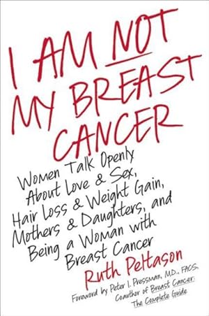 Seller image for I Am Not My Breast Cancer : Women Talk Openly About Love & Sex, Hair Loss & Weight Gain, Mothers & Daughters, and Being a Woman With Breast Cancer for sale by GreatBookPricesUK