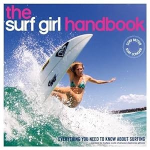 Bild des Verkufers fr The Surf Girl Handbook: Everything you need to know about surfing zum Verkauf von WeBuyBooks