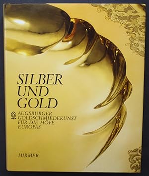 Silber und Gold. Agusburger Goldschmiedekunst für die Höfe europas.