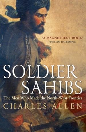 Imagen del vendedor de Soldier Sahibs : The Men Who Made the North-west Frontier a la venta por GreatBookPricesUK