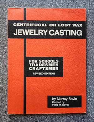 Centrifugal or Lost Wax Jewelry Casting for Schools, Tradesmen, Craftsmen (Revised Edition)