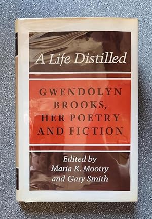 Imagen del vendedor de A Life Distilled: Gwendolyn Brooks, Her Poetry and Fiction a la venta por Books on the Square