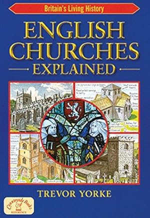 Bild des Verkufers fr English Churches Explained: An Easy-Reference Guide to the Architecture & History of the Churches Around Us (Britain's Architectural History) zum Verkauf von WeBuyBooks