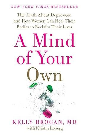 Bild des Verkufers fr A Mind of Your Own: The Truth about Depression and How Women Can Heal Their Bodies to Reclaim Their Lives zum Verkauf von WeBuyBooks