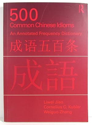 Imagen del vendedor de 500 Common Chinese Idioms An Annotated Frequency Dictionary a la venta por Dan Pekios Books