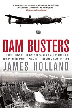 Immagine del venditore per Dam Busters: The True Story of the Inventors and Airmen Who Led the Devastating Raid to Smash the German Dams in 1943 venduto da WeBuyBooks