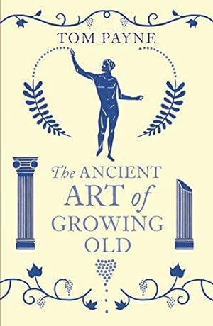 Seller image for The Ancient Art of Growing Old: Tom Payne for sale by WeBuyBooks