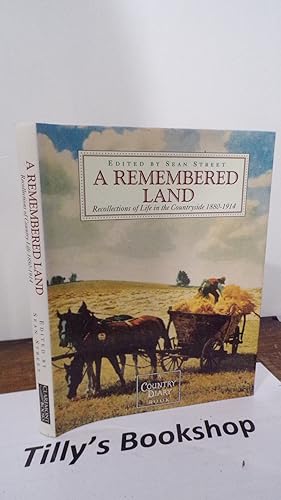 Bild des Verkufers fr A Remembered Land: Recollections of Life in the Countryside 1880 - 1914 zum Verkauf von Tilly's Bookshop
