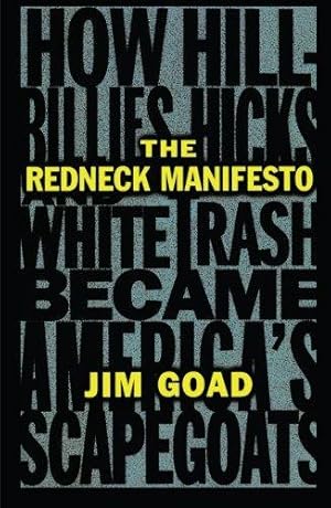 Imagen del vendedor de The Redneck Manifesto: How Hillbillies, Hicks, and White Trash Became America's Scapegoats: How Hillbillies Hicks and White Trash Becames America's Scapegoats a la venta por WeBuyBooks