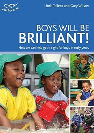 Bild des Verkufers fr Boys will be Brilliant: How we can help get it right for boys in the Early Years zum Verkauf von WeBuyBooks