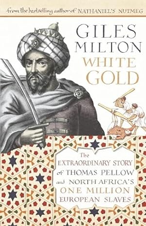 Immagine del venditore per White Gold: The Extraordinary Story of Thomas Pellow and North Africa's One Million European Slaves venduto da WeBuyBooks