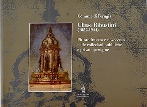 Ulisse Ribustini (1852-1944). Pittore fra otto e novecento nelle collezioni pubbliche e private P...