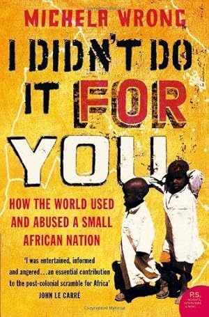 Immagine del venditore per I Didn't Do It For You: How the World Used and Abused a Small African Nation venduto da WeBuyBooks
