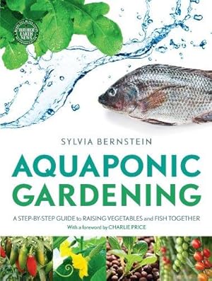 Immagine del venditore per Aquaponic Gardening: A Step-by-Step Guide to Raising Vegetables and Fish Together venduto da WeBuyBooks