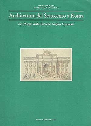 Image du vendeur pour Architettura del Settecento a Roma: nei disegni della Raccolta grafica comunale mis en vente par Il Salvalibro s.n.c. di Moscati Giovanni