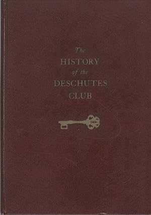 The History of the Deschutes Club: Commemorating Thirty-Three Years of Sport, Conservation & Frie...