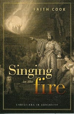 Bild des Verkufers fr Singing in the Fire: Christians in Adversity zum Verkauf von WeBuyBooks