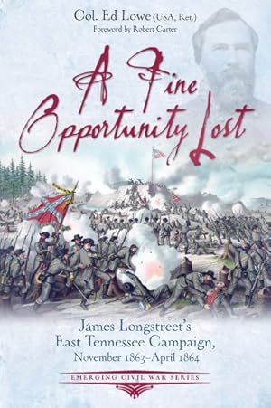 Seller image for Fine Opportunity Lost : James Longstreet's East Tennessee Campaign, November 1863-april 1864 for sale by GreatBookPrices