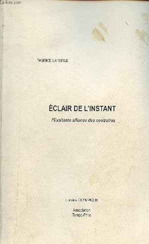 Eclair de l'instant l'exaltante alliance des contraires - dédicace de l'auteur.