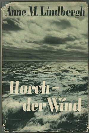 Horch - der Wind. Mit Vorwort und Kartenzeichnungen von Charles A. Lindbergh. (Aus dem Amerikanis...