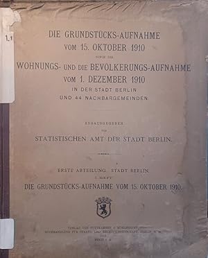 Die Grundstücks-Aufnahme vom 15. Oktober 1910 sowie die Wohnungs- und die Bevölkerungs-Aufnahme v...