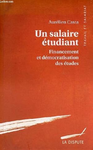 Un salaire étudiant - Financement et démocratisation des études - Collection " travail et salaria...