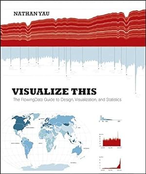 Image du vendeur pour Visualize This: The FlowingData Guide to Design, Visualization, and Statistics mis en vente par WeBuyBooks