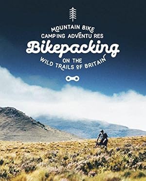 Immagine del venditore per Bikepacking: Mountain Bike Camping Adventures on the Wild Trails of Britain (Mountain Bike Adventures) venduto da WeBuyBooks