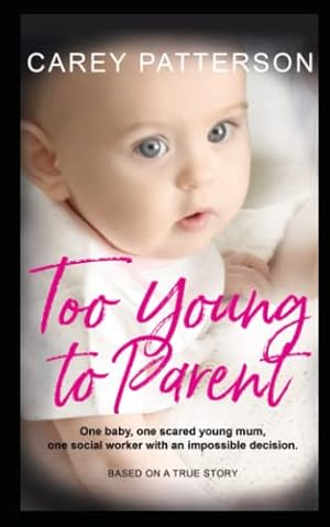 Bild des Verkufers fr Too Young to Parent: One baby, one scared young mum, one social worker with an impossible decision zum Verkauf von WeBuyBooks