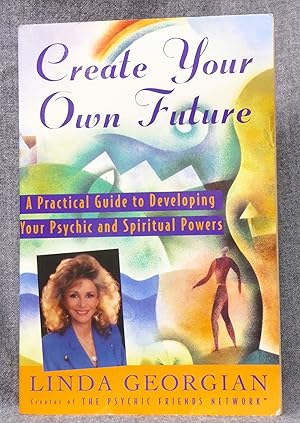 Seller image for Create Your Own Future A Practical Guide to Developing Your Psychic and Spiritual Powers for sale by Past Pages