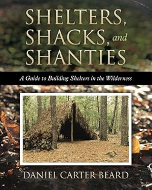 Bild des Verkufers fr Shelters, Shacks, and Shanties: A Guide to Building Shelters in the Wilderness zum Verkauf von WeBuyBooks